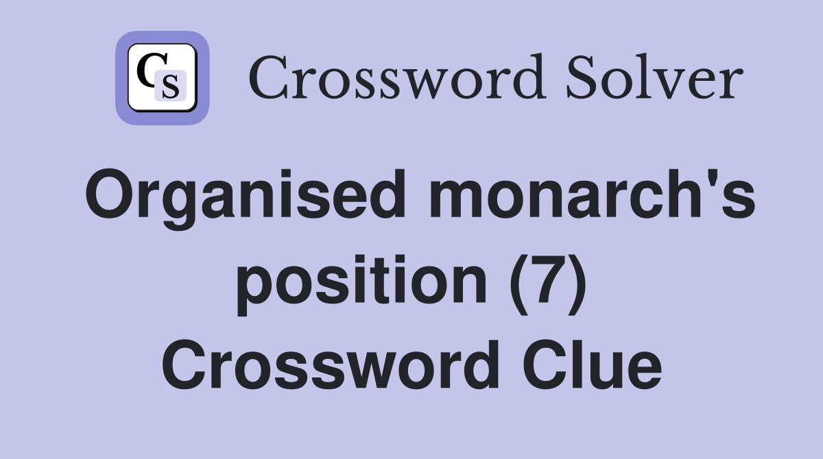 Organised monarch's position (7) Crossword Clue