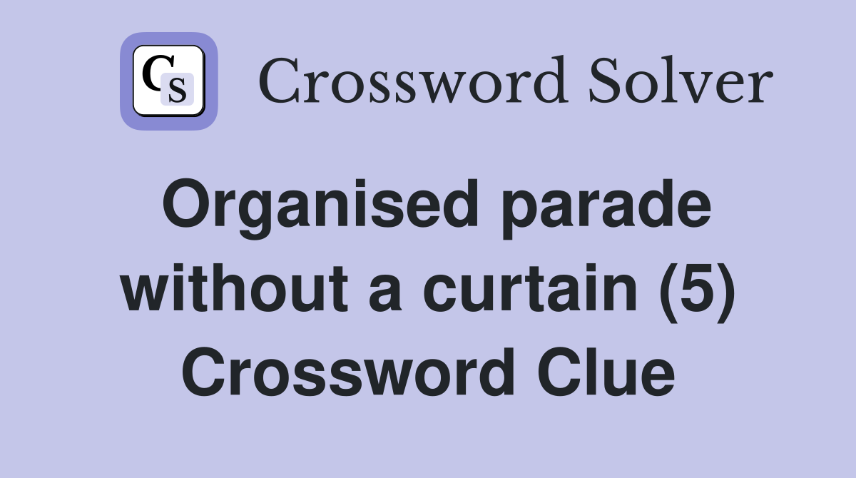Organised parade without a curtain (5) Crossword Clue