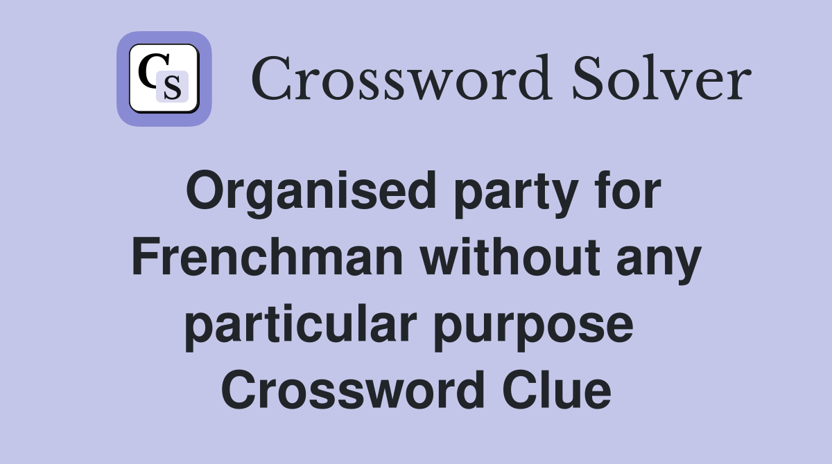 Organised party for Frenchman without any particular purpose  Crossword Clue