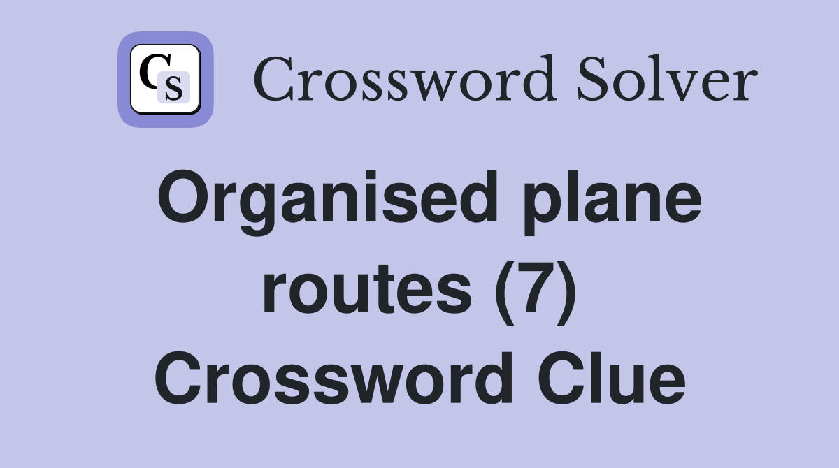 Organised plane routes (7) Crossword Clue