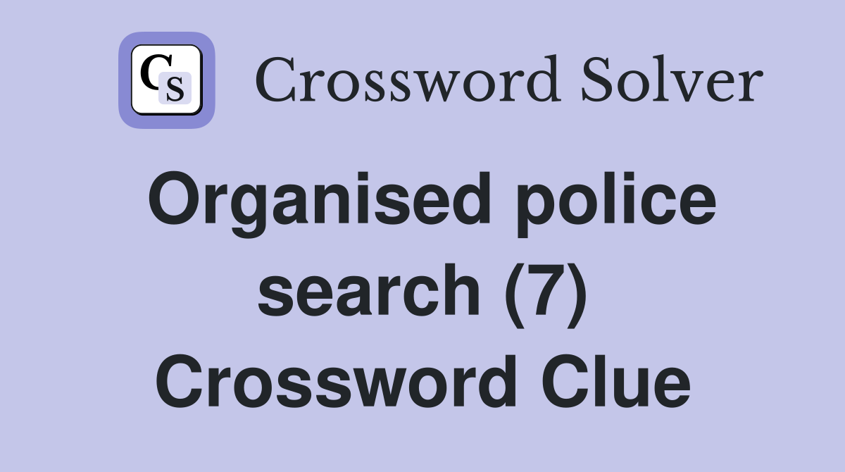 Organised police search (7) Crossword Clue