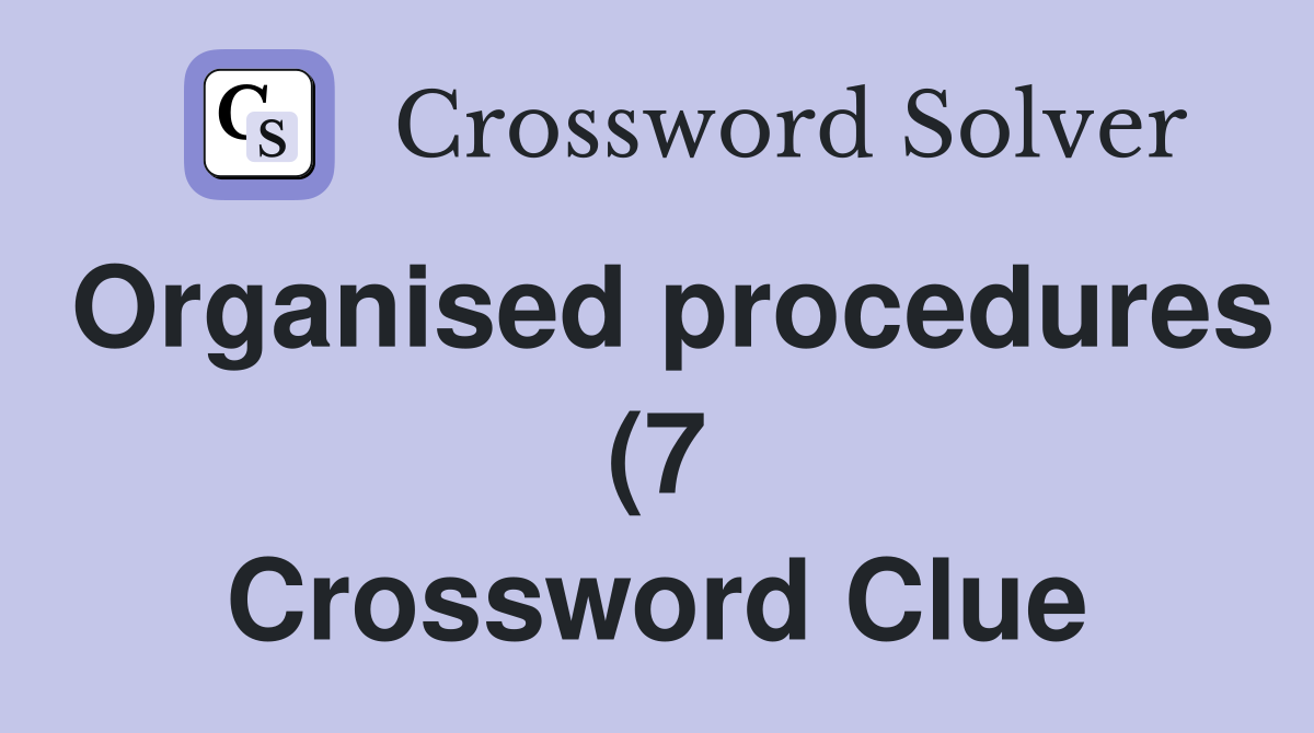 Organised procedures (7) Crossword Clue Answers Crossword Solver Organised procedures (7) Crossword Clue Answers Crossword Solver