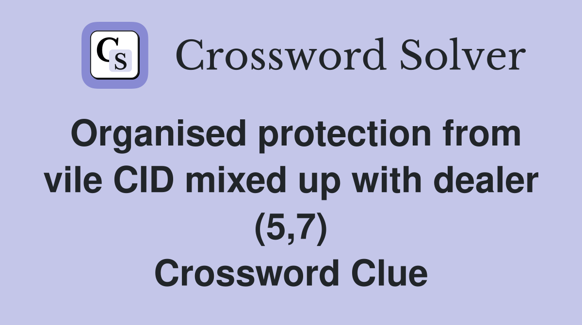 Organised protection from vile CID mixed up with dealer (5,7) Crossword Clue