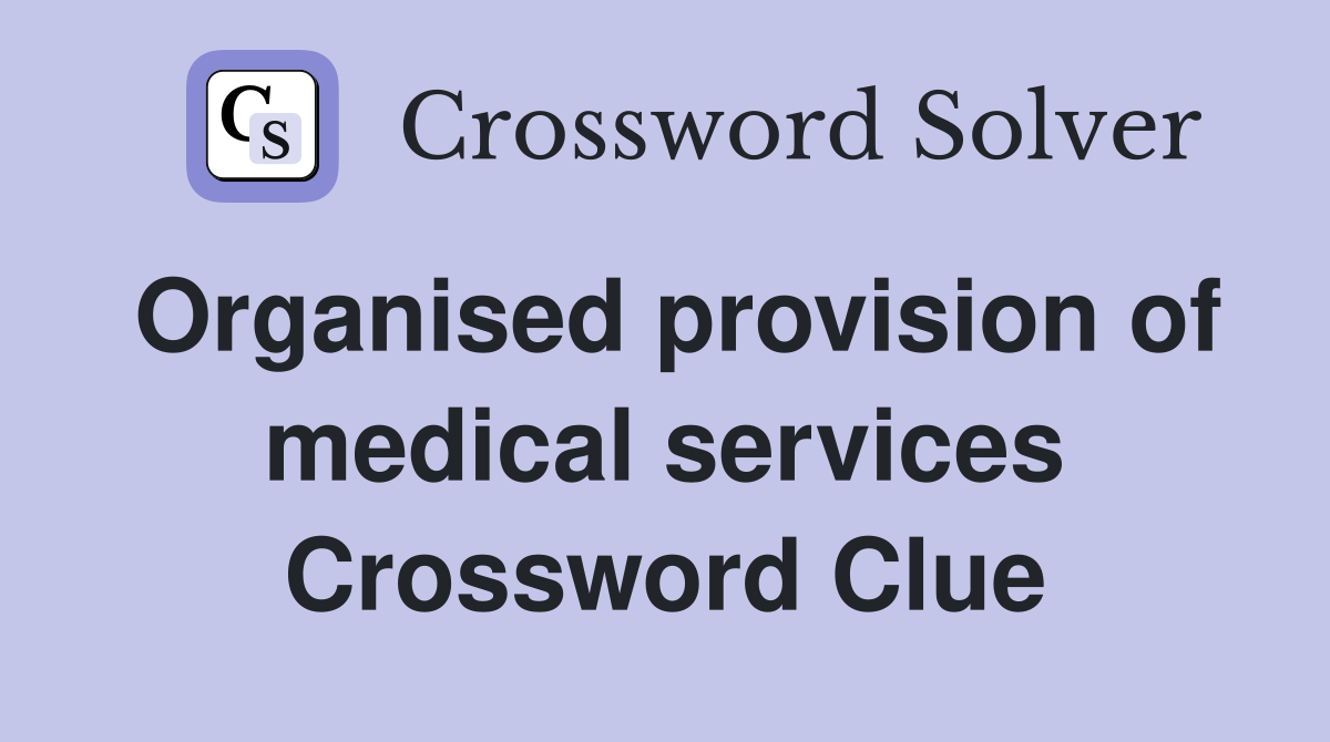 Organised provision of medical services Crossword Clue
