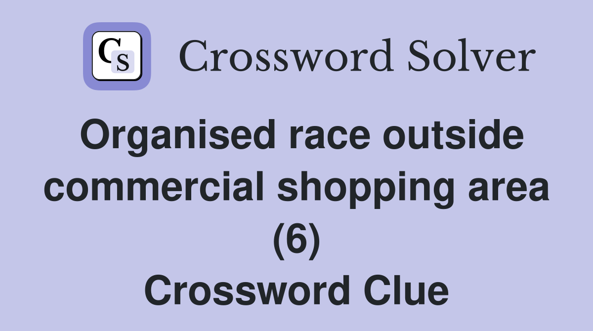 Organised race outside commercial shopping area (6) Crossword Clue