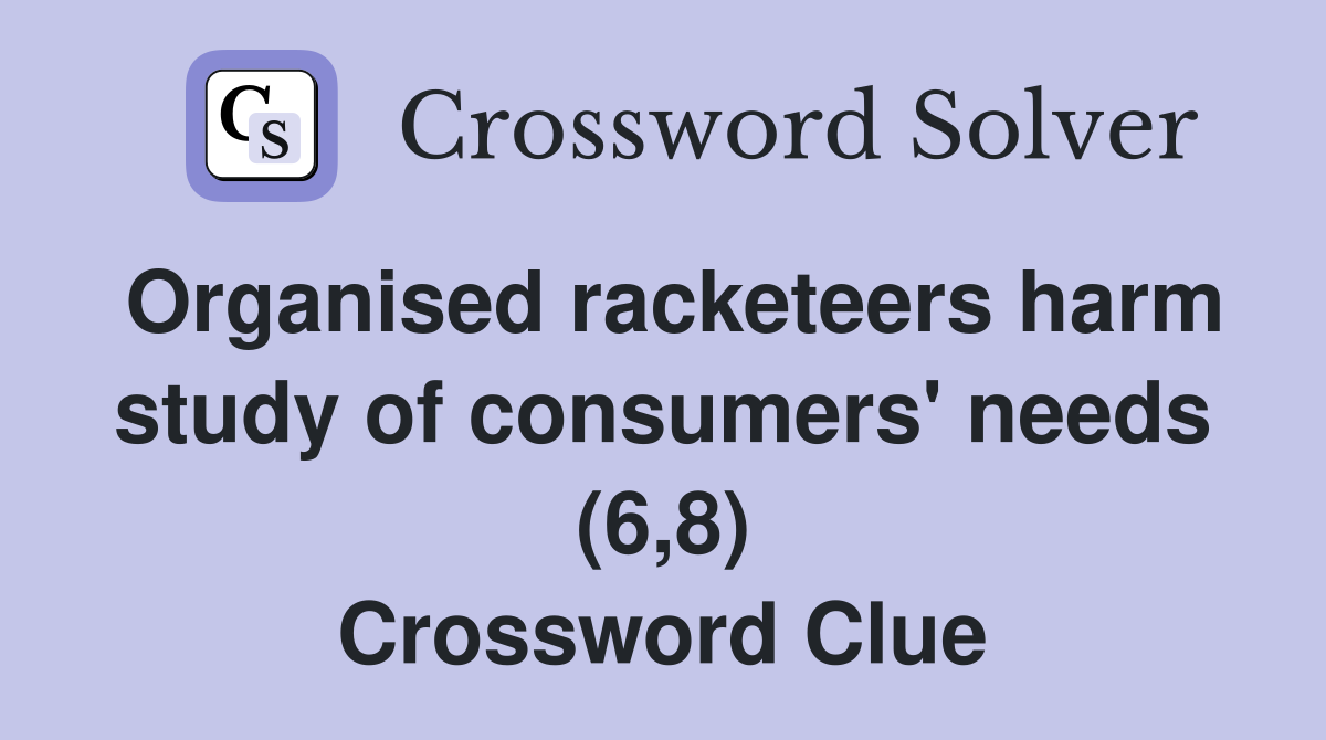 Organised racketeers harm study of consumers' needs (6,8) Crossword Clue