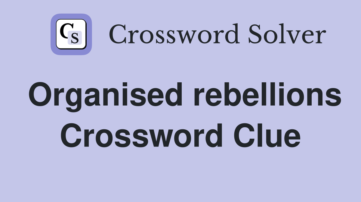 Organised rebellions Crossword Clue
