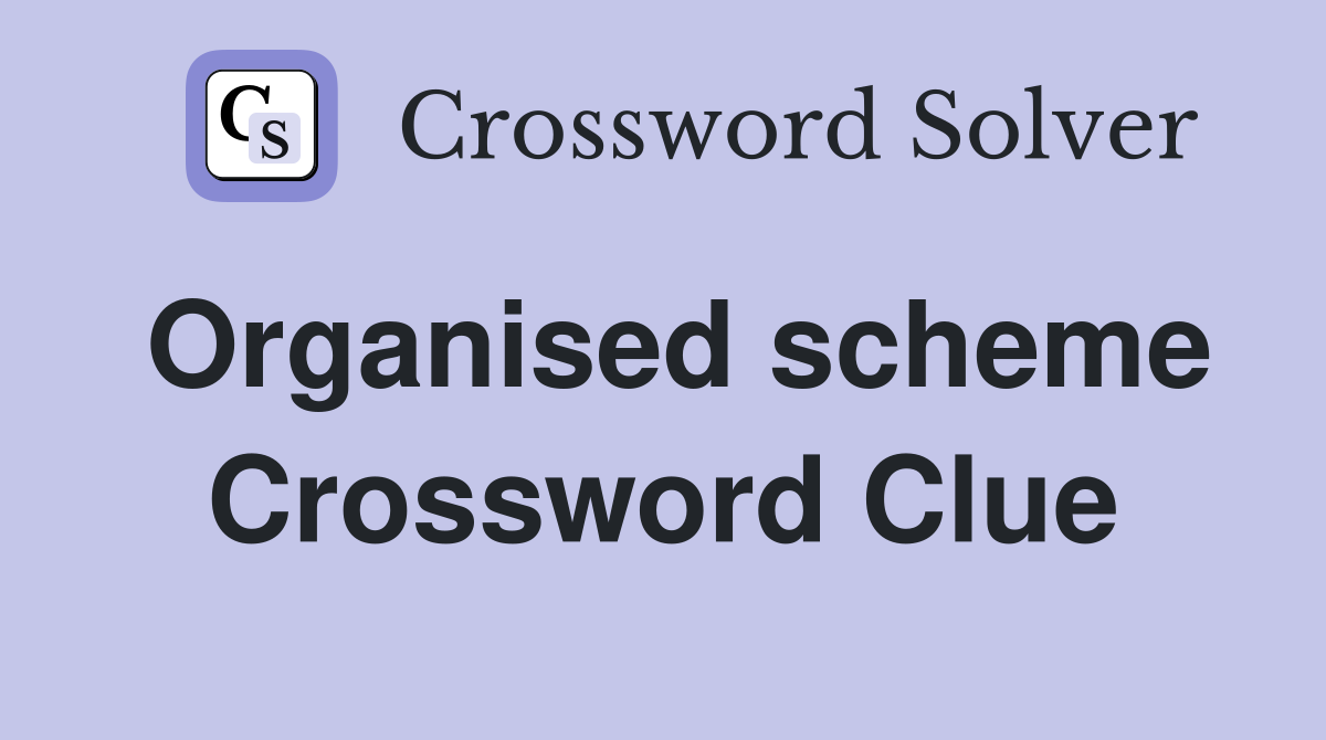 Organised scheme Crossword Clue