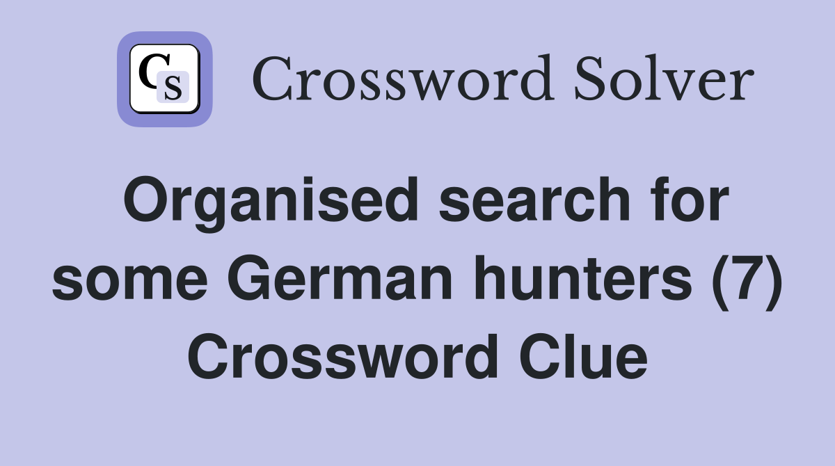 Organised search for some German hunters (7) Crossword Clue