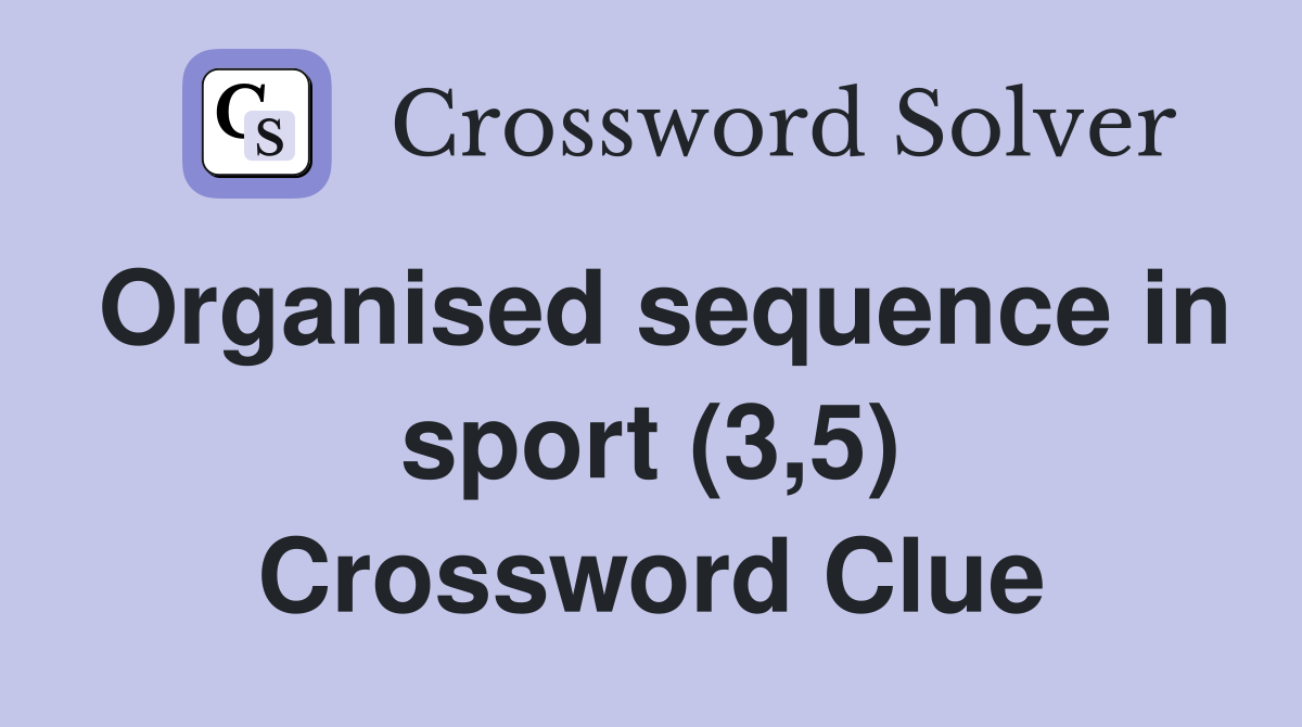 Organised sequence in sport (3,5) Crossword Clue