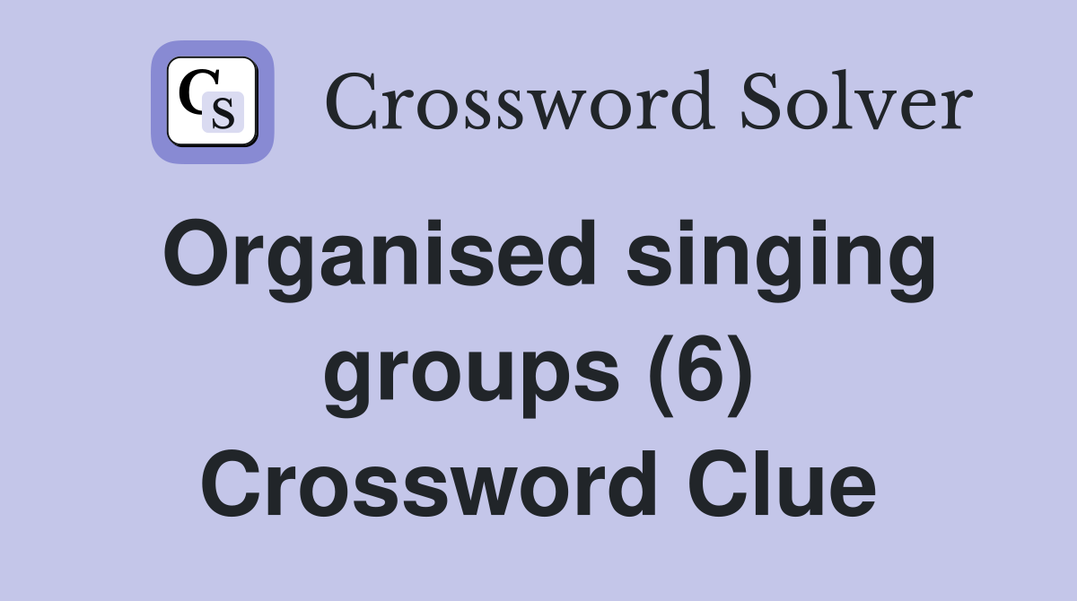 Organised singing groups (6) Crossword Clue
