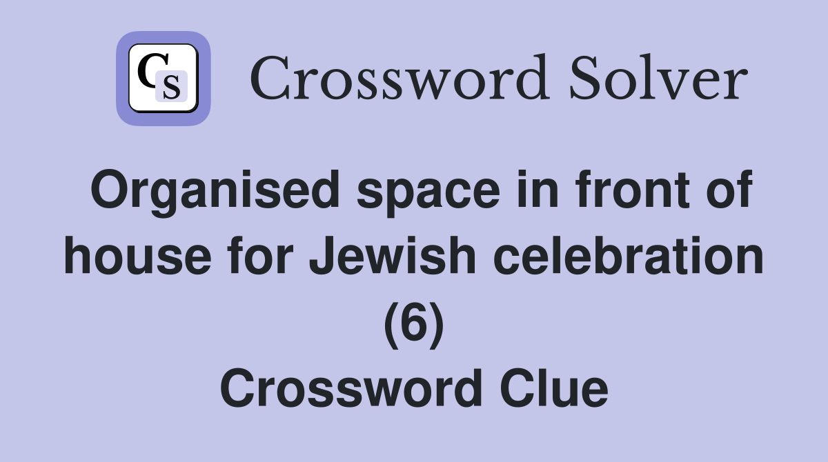 Organised space in front of house for Jewish celebration (6) Crossword Clue