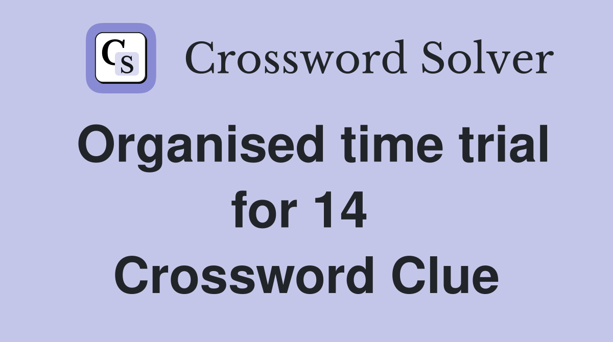 Organised time trial for 14  Crossword Clue
