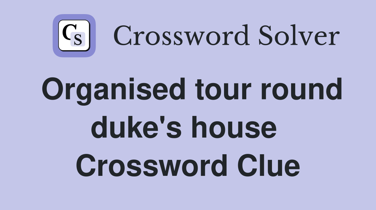 Organised tour round duke's house  Crossword Clue
