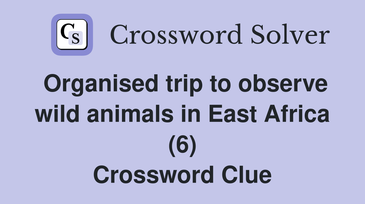 Organised trip to observe wild animals in East Africa (6) Crossword Clue