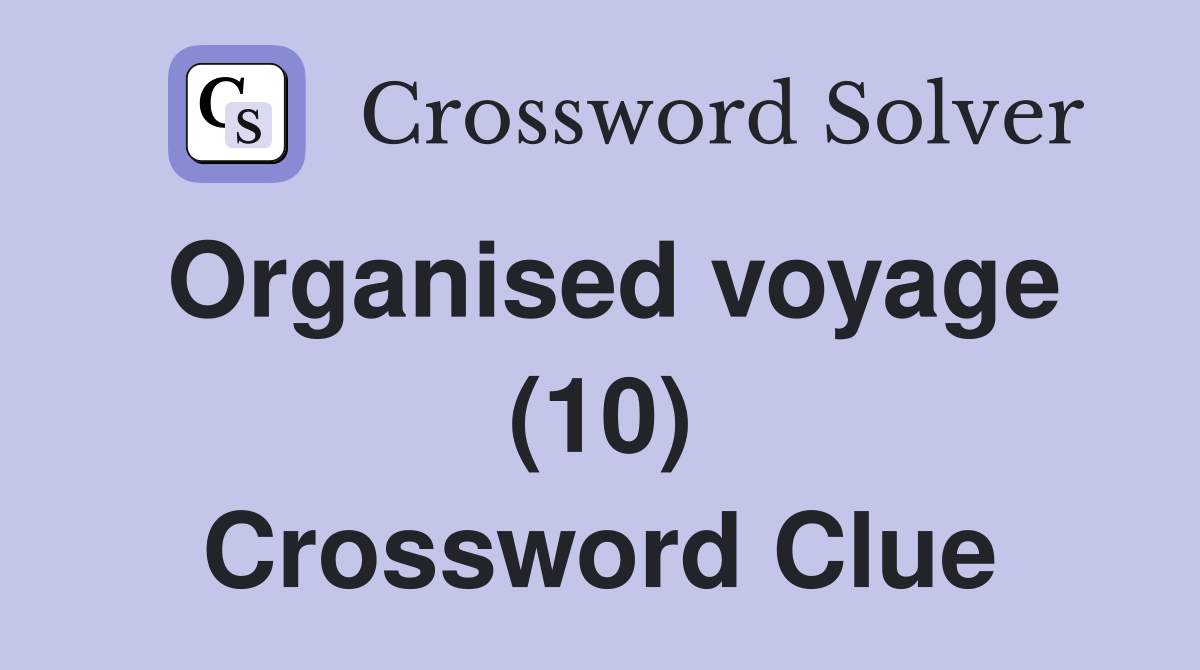 Organised voyage (10) Crossword Clue
