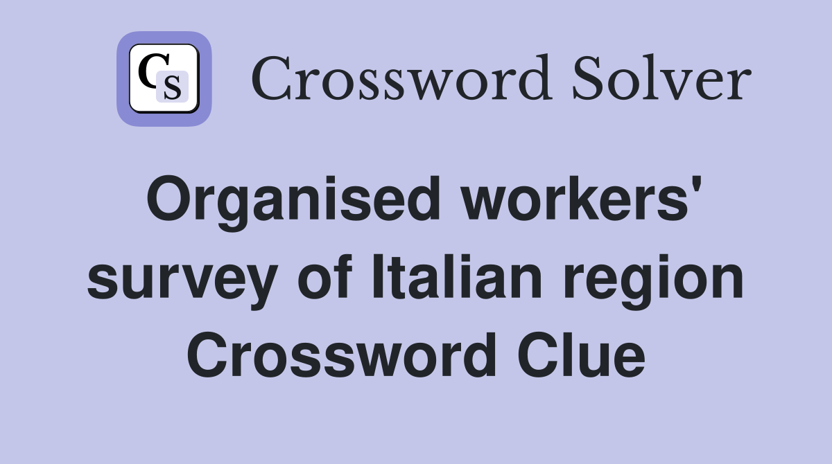 Organised workers' survey of Italian region Crossword Clue