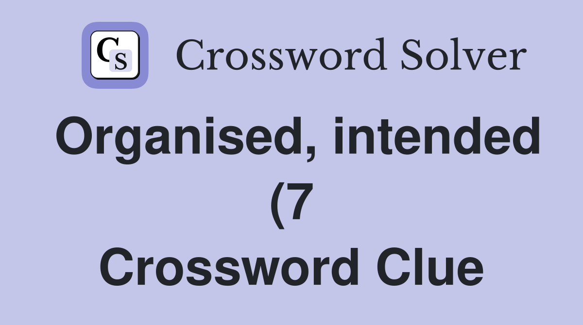 Organised intended (7) Crossword Clue Answers Crossword Solver Organised intended (7) Crossword Clue Answers Crossword Solver