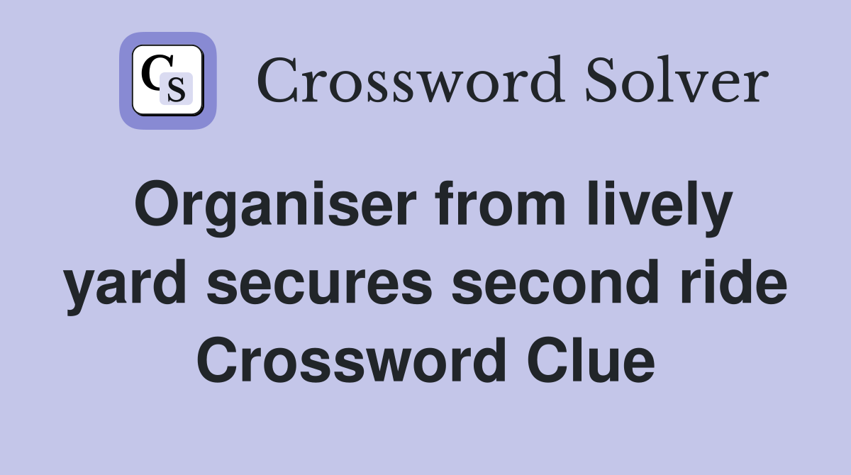 Organiser from lively yard secures second ride Crossword Clue