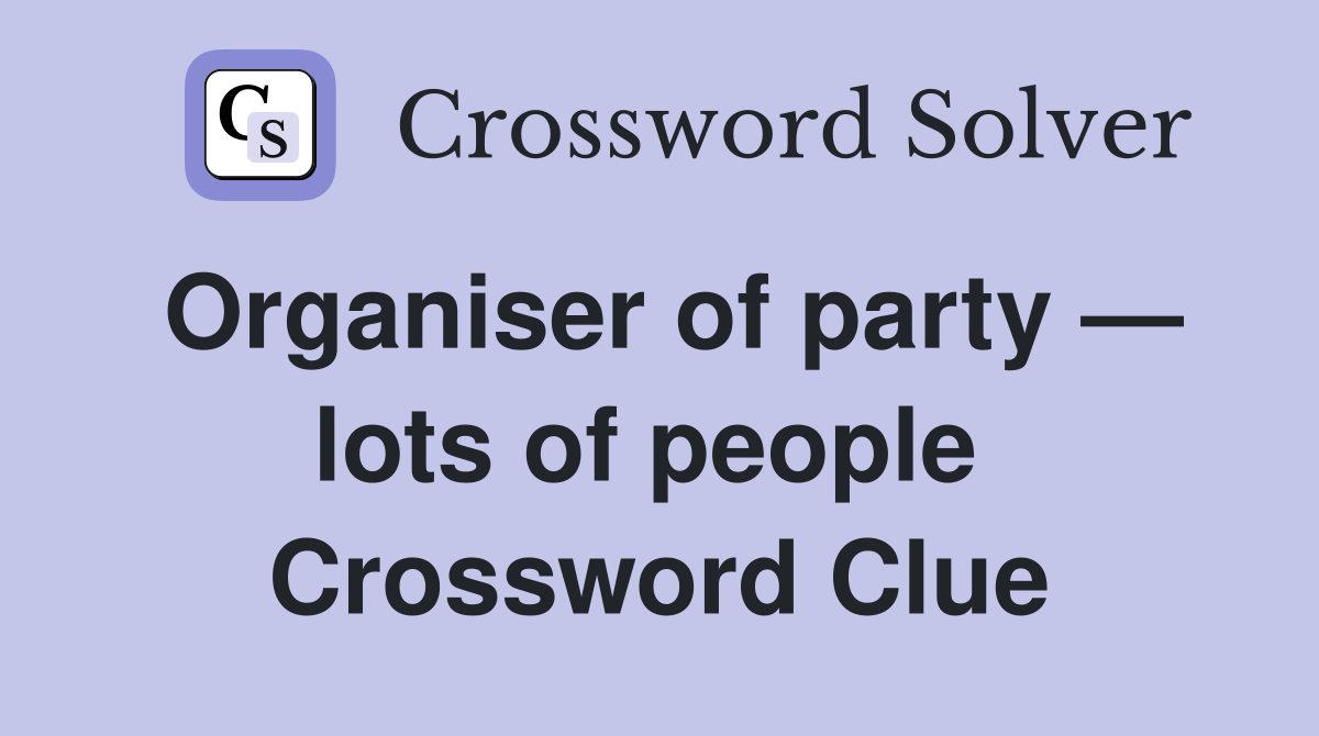 Organiser of party — lots of people  Crossword Clue