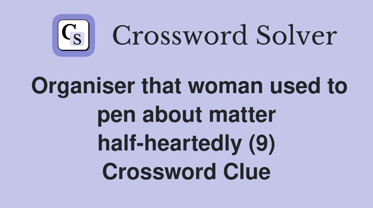 Organiser that woman used to pen about matter half-heartedly (9) Crossword Clue