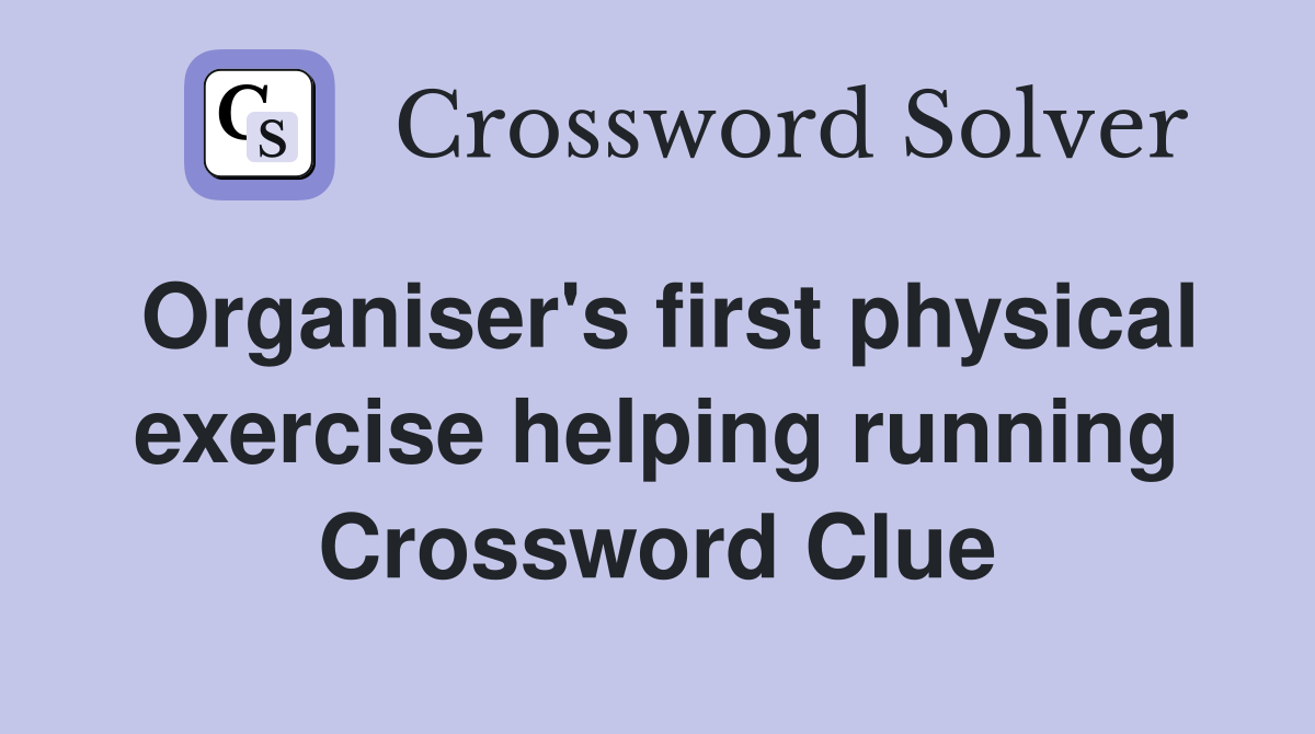 Organiser's first physical exercise helping running Crossword Clue