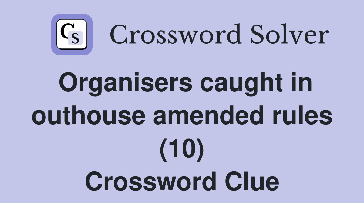 Organisers caught in outhouse amended rules (10) Crossword Clue