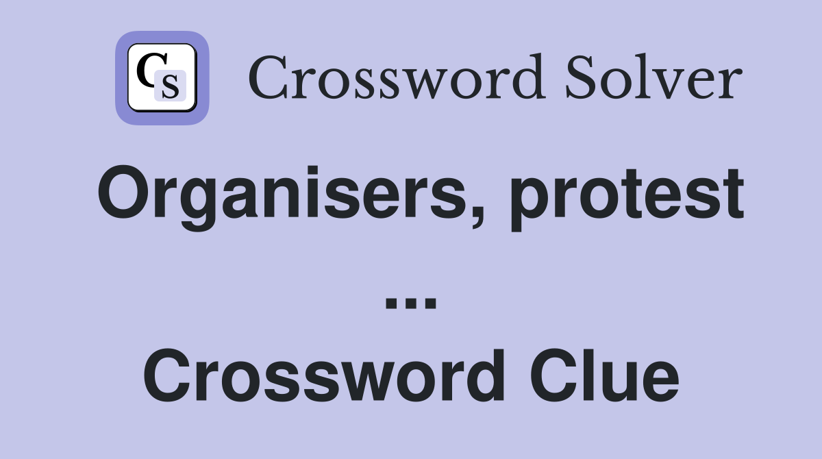 Organisers, protest ... Crossword Clue