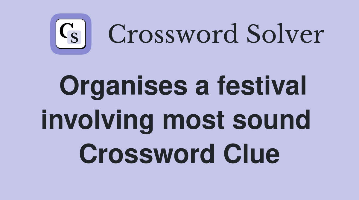 Organises a festival involving most sound  Crossword Clue