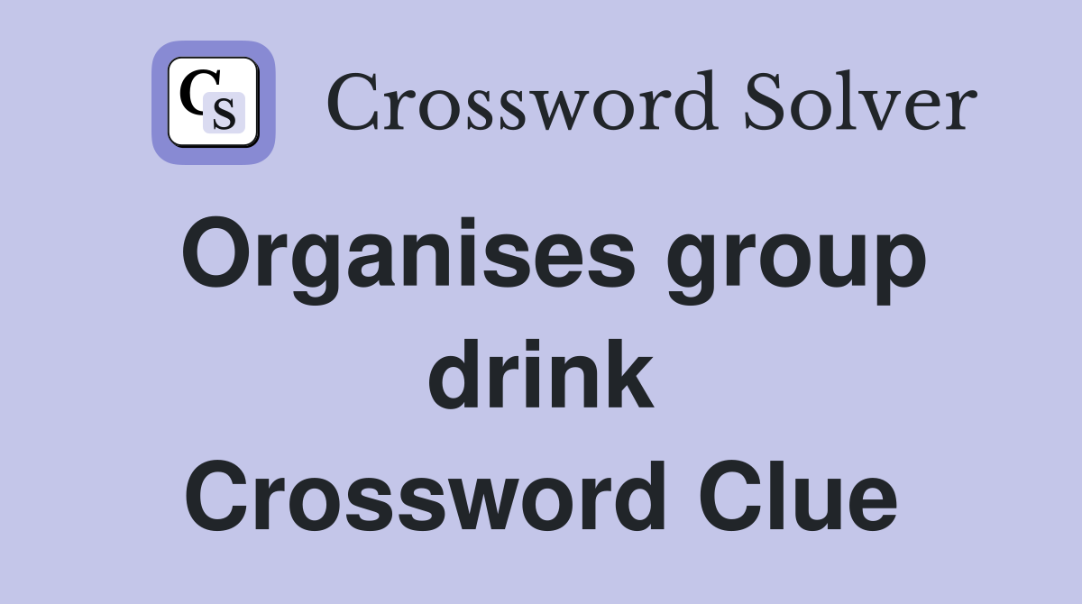 Organises group drink Crossword Clue