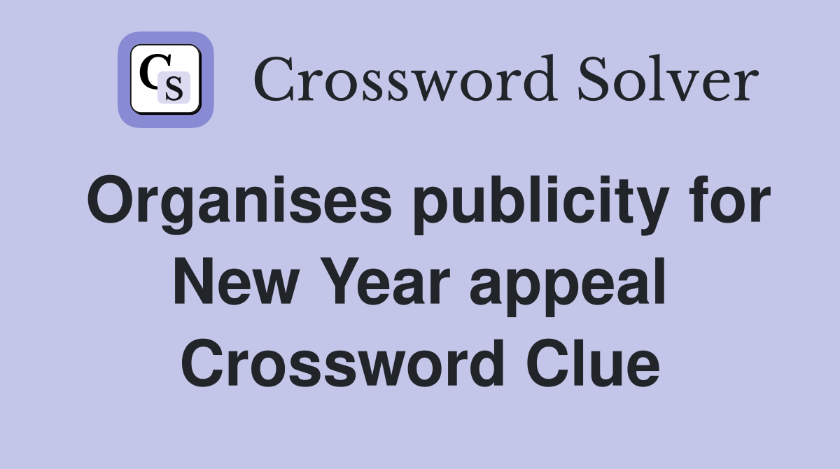 Organises publicity for New Year appeal Crossword Clue