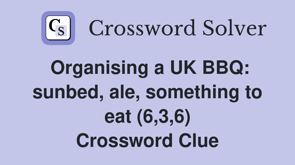 Organising a UK BBQ: sunbed, ale, something to eat (6,3,6) Crossword Clue