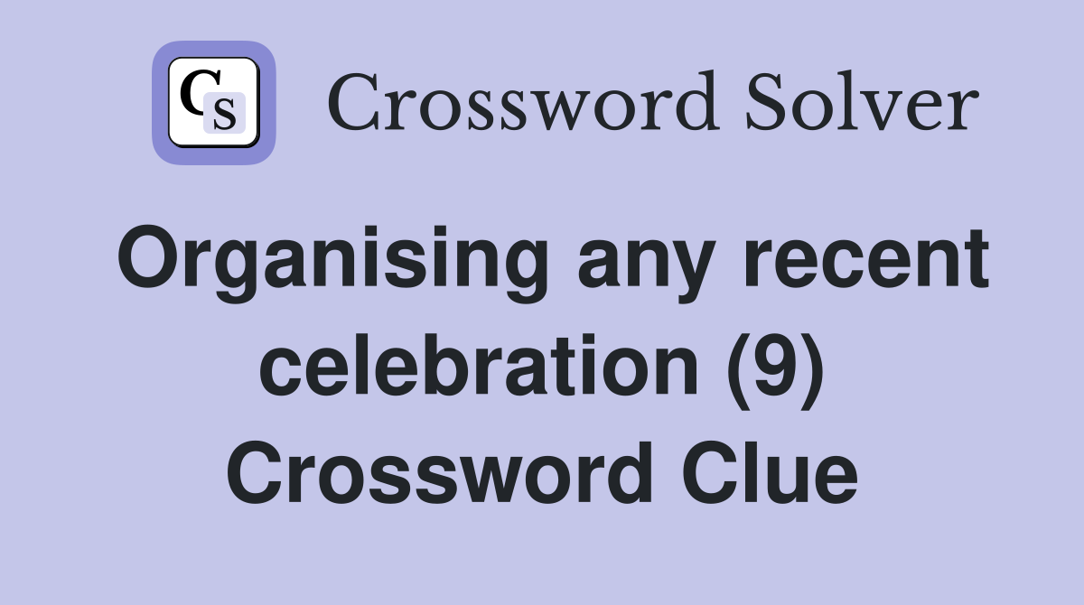 Organising any recent celebration (9) Crossword Clue