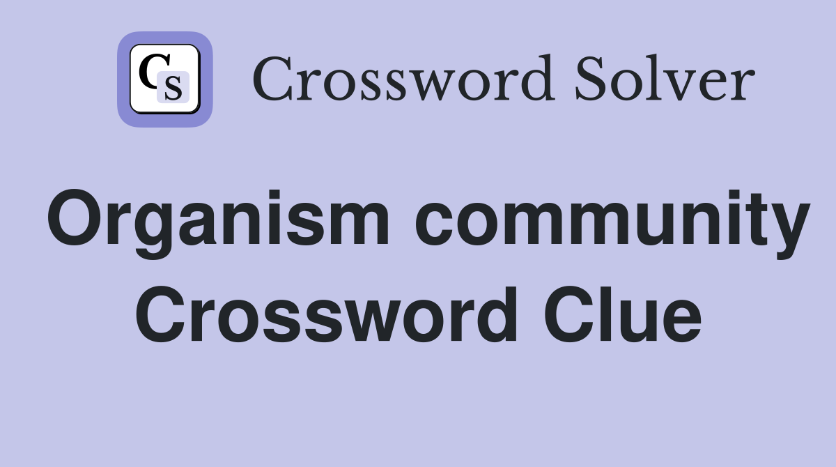 Organism community Crossword Clue