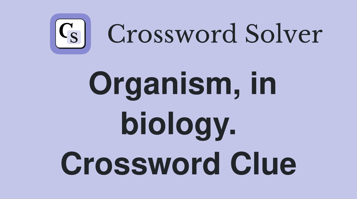 Organism, in biology. Crossword Clue