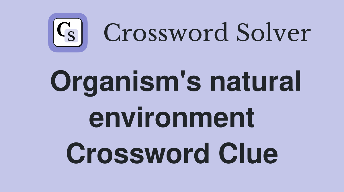 Organism's natural environment Crossword Clue