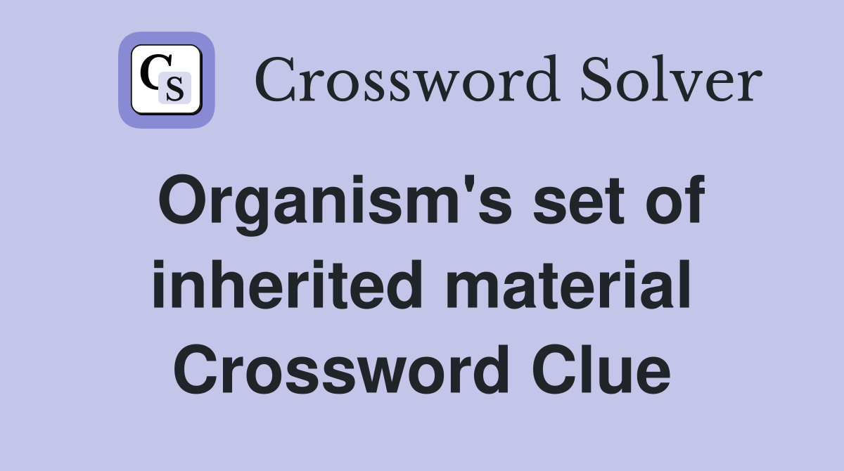 Organism's set of inherited material Crossword Clue