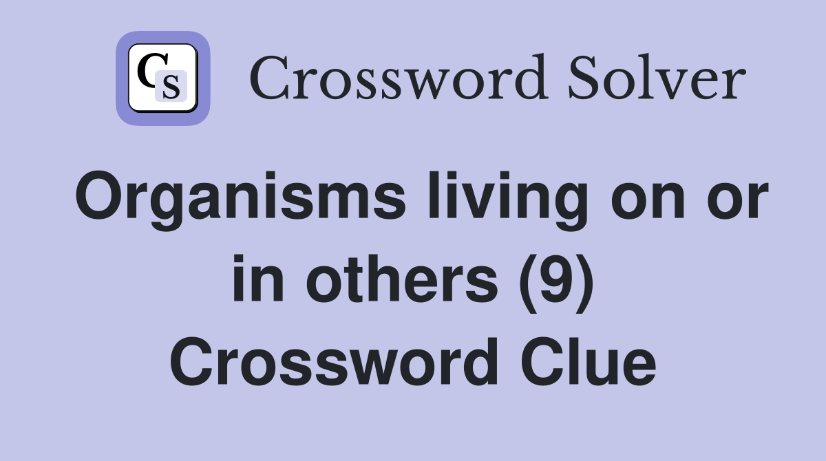 Organisms living on or in others (9) Crossword Clue