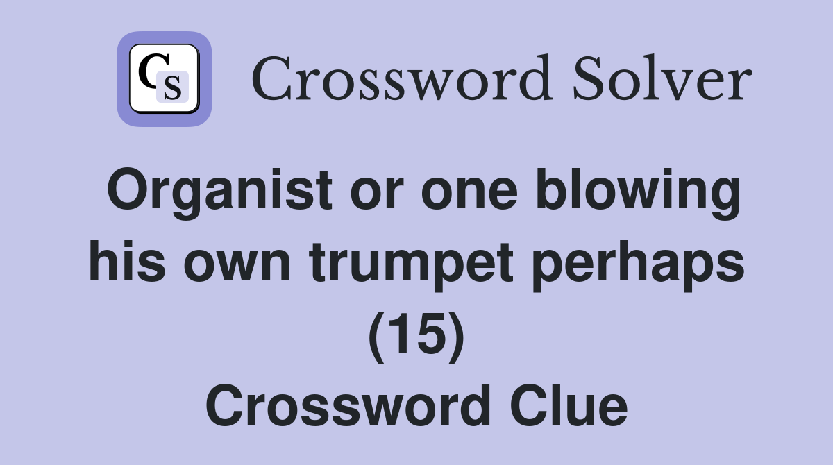 Organist or one blowing his own trumpet perhaps (15) Crossword Clue