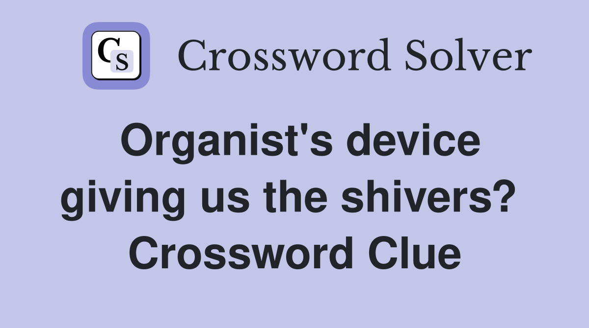 Organist's device giving us the shivers?  Crossword Clue