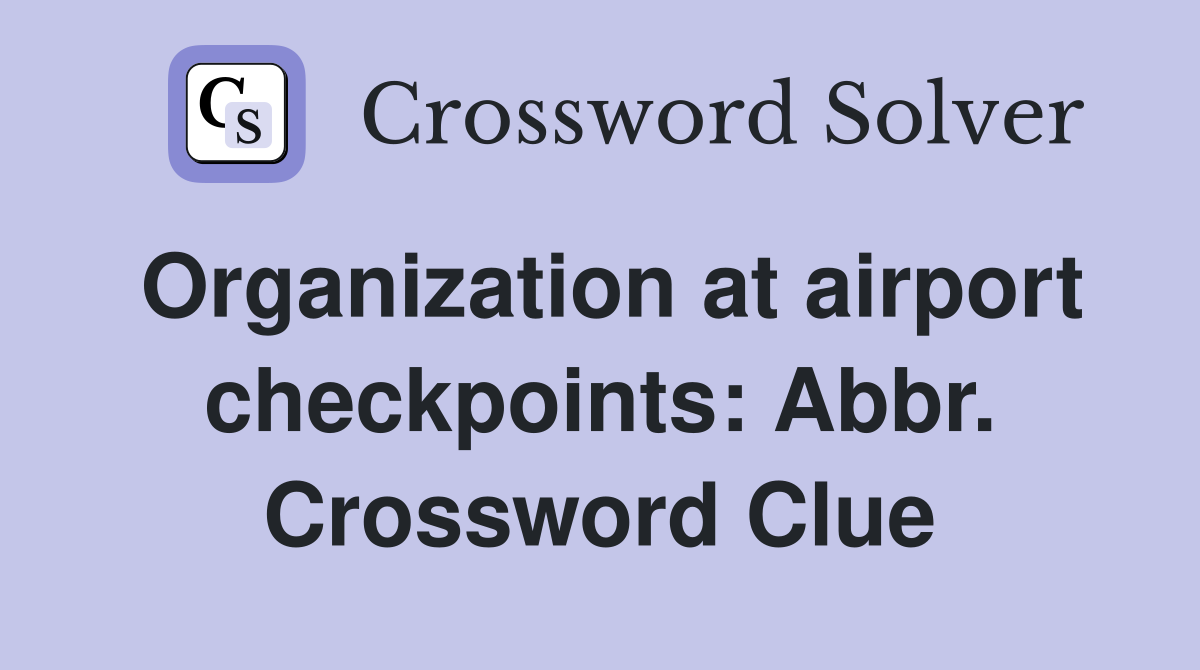 Organization at airport checkpoints: Abbr. Crossword Clue
