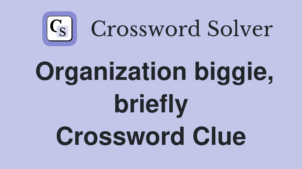 Organization biggie, briefly Crossword Clue