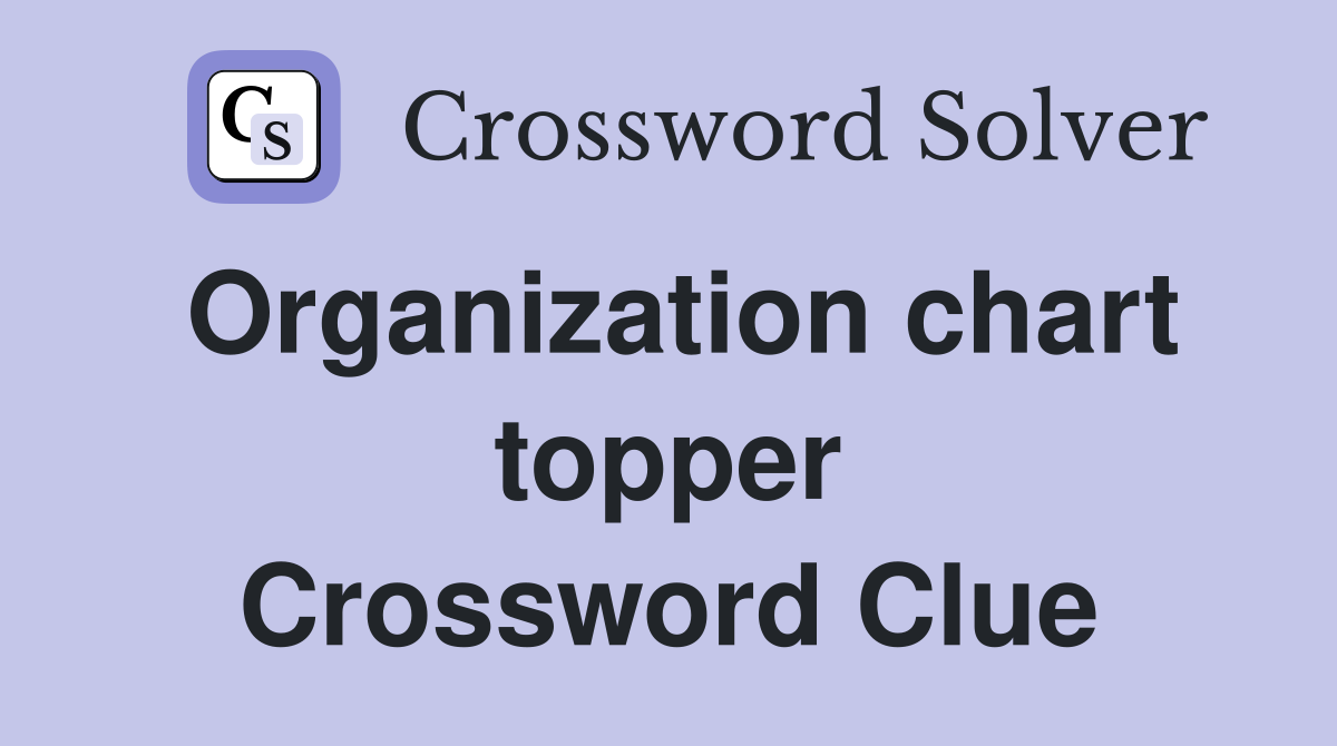 Organization chart topper Crossword Clue