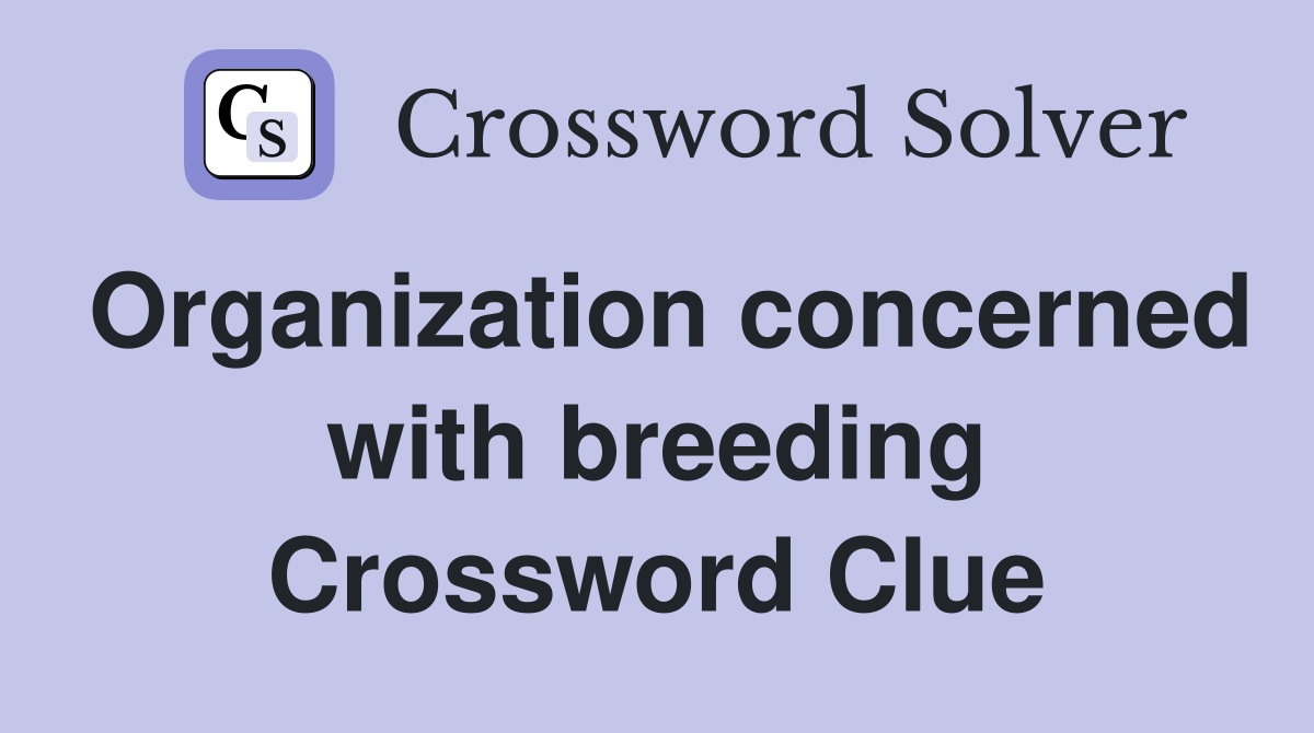 Organization concerned with breeding Crossword Clue