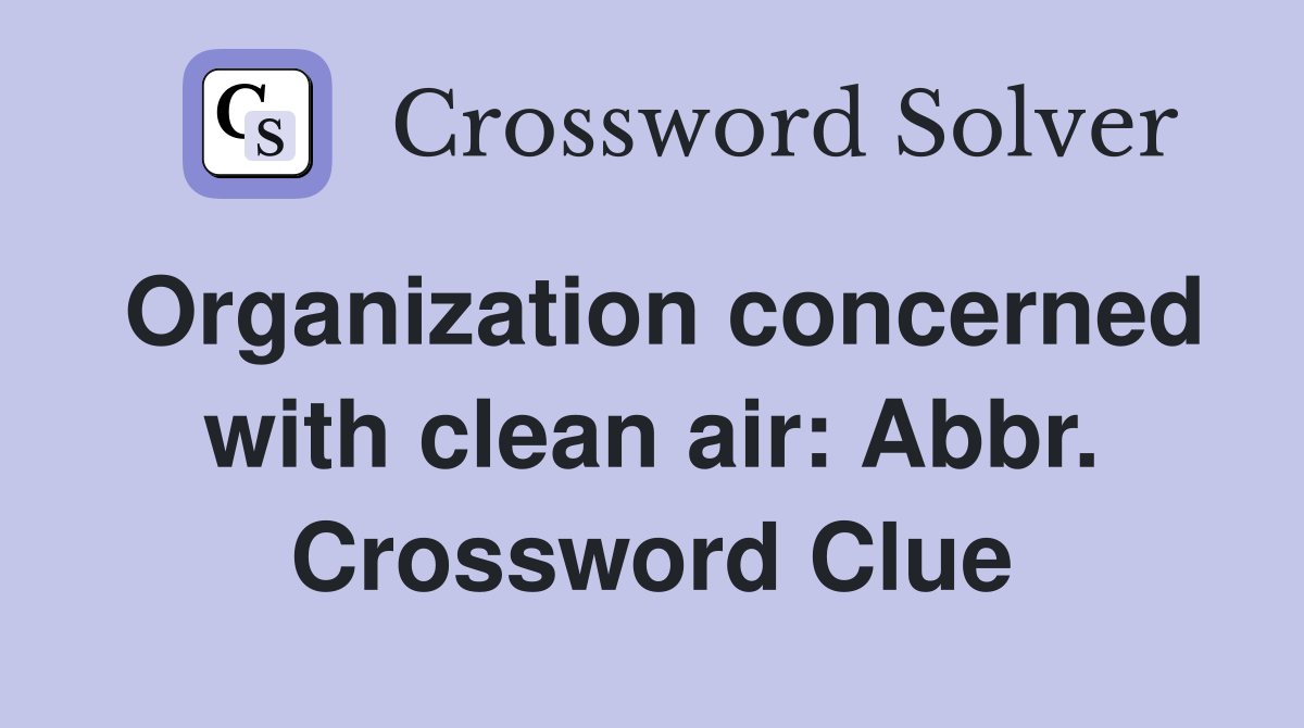 Organization concerned with clean air: Abbr. Crossword Clue