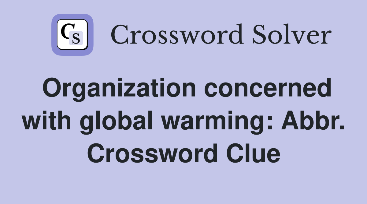 Organization concerned with global warming: Abbr. Crossword Clue