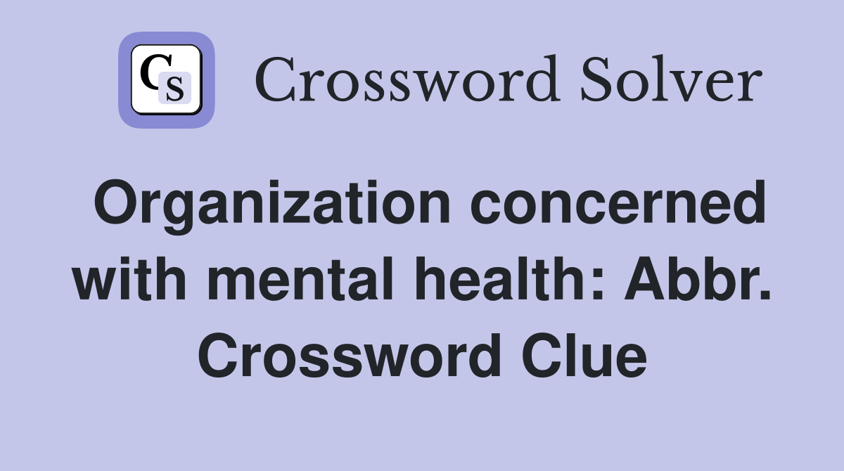 Organization concerned with mental health: Abbr. Crossword Clue