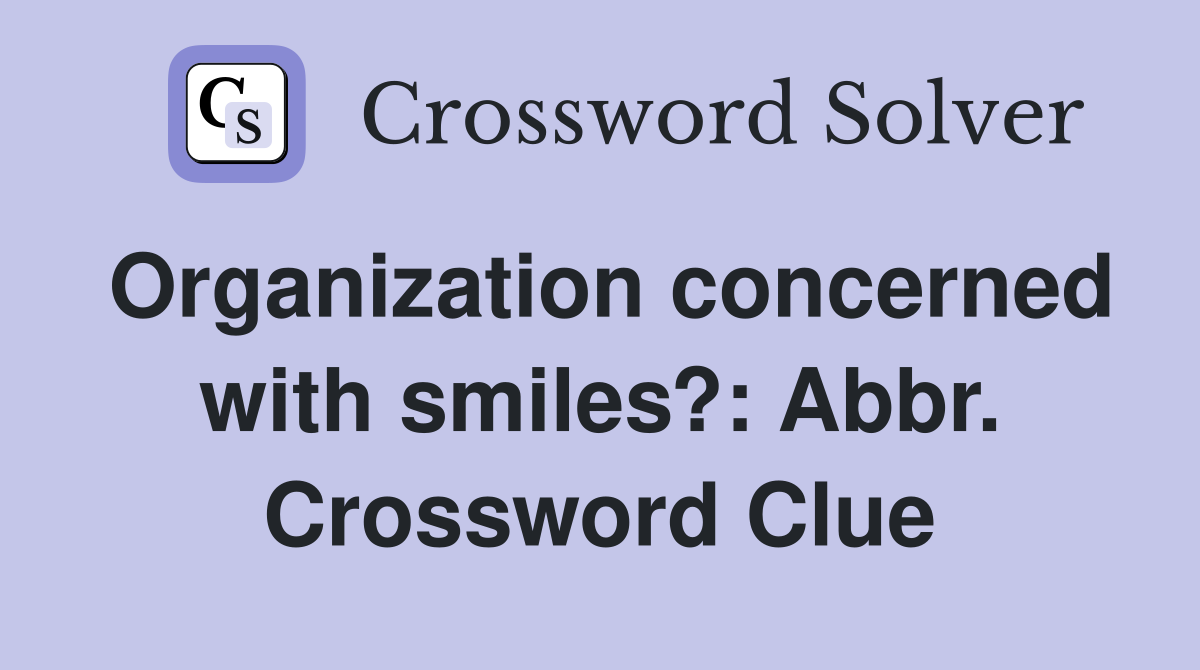 Organization concerned with smiles?: Abbr. Crossword Clue