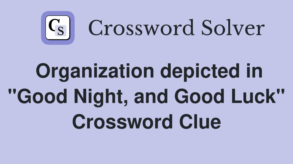 Organization depicted in "Good Night, and Good Luck" Crossword Clue