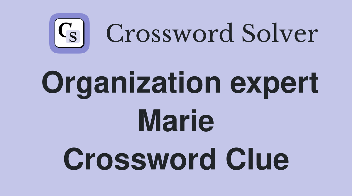 Organization expert Marie Crossword Clue